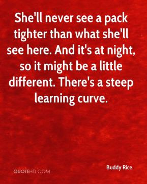 Buddy Rice - She'll never see a pack tighter than what she'll see here ...