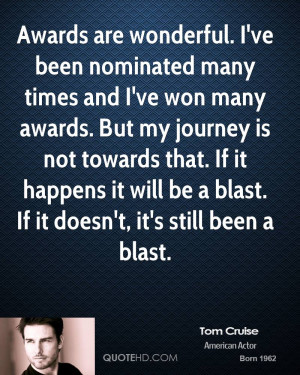Awards are wonderful. I've been nominated many times and I've won many ...