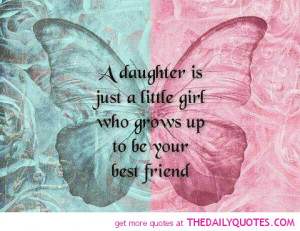 ... Just A Little Girl Who Grows Up To Be Your Friend ” ~ Mother Quote