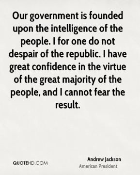 Our government is founded upon the intelligence of the people. I for ...