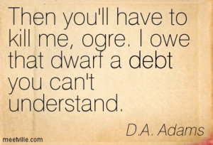 Then You’ll Have To Kill Me, Ogre. I Owe That Dwart A Debt You Can ...