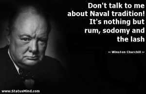 ... rum, sodomy and the lash - Winston Churchill Quotes - StatusMind.com