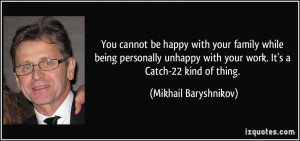 ... unhappy with your work. It's a Catch-22 kind of thing. - Mikhail