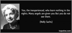 You, the inexperienced, who learn nothing in the nights. Many angels ...