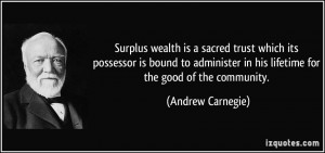 Surplus wealth is a sacred trust which its possessor is bound to ...