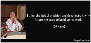 ... and deep focus is why it took me years to build up my work. - Gil Kane
