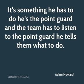 ... point guard and the team has to listen to the point guard he tells
