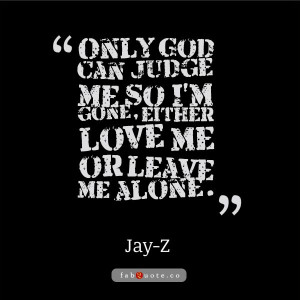 Jay-Z – Only God can judge me Quote -Yes!