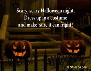 Scary scary halloween night dress up in a costume and make sure it can ...