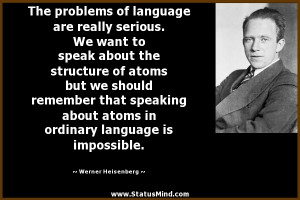 ... language is impossible. - Werner Heisenberg Quotes - StatusMind.com