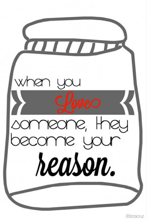 ... , they become your reason.
