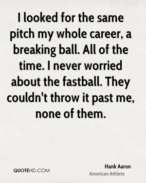 looked for the same pitch my whole career, a breaking ball. All of ...
