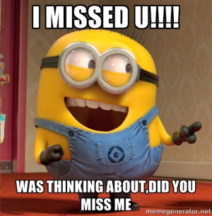 dave le minion - I missed u!!!! was thinking about,did you miss me