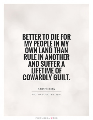 Better to die for my people in my own land than rule in another and ...