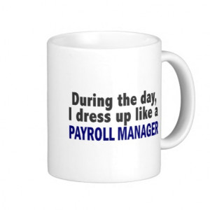 During The Day I Dress Up Like A Payroll Manager Classic White Coffee ...