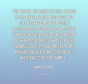 quote Henry Louis Gates but you see our society is still 184956 png