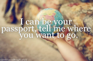 can be your passport, tell me where you want to go.