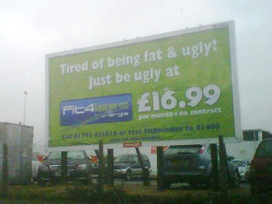 ... Health and Fitness Sign Gym Tired of being fat & ugly? Just be ugly