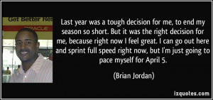 Last year was a tough decision for me, to end my season so short. But ...