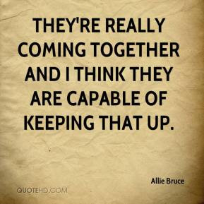 They're really coming together and I think they are capable of keeping ...