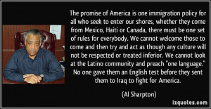 The promise of America is one immigration policy for all who seek to ...