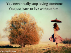... someone you just learn to live without him source http goo gl ydqff