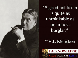 Good Politician Is Quite As Unthinkable As An Honest Burglar ” - H ...