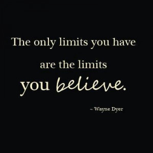 Wayne dyer, quotes, sayings, limits, believe, true