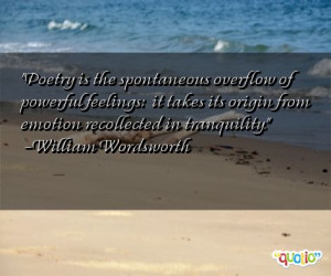 ... feelings: it takes its origin from emotion recollected in tranquility