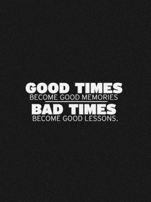 Bad times become good lessons