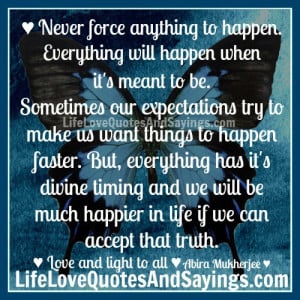 Never Force Anything To Happen..