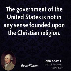 John Adams - The government of the United States is not in any sense ...