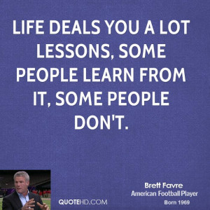 Life deals you a lot lessons, some people learn from it, some people ...