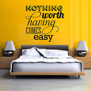 ... NOTHING WORTH HAVING COMES EASY vinyl wall art sticker decal quote