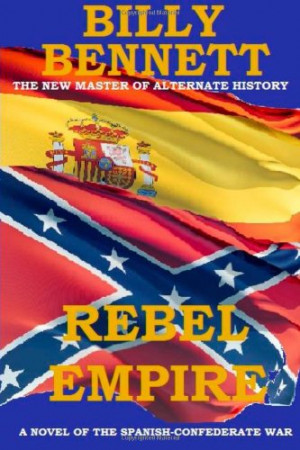 Rebel Empire: A Novel of the Spanish-Confederate War