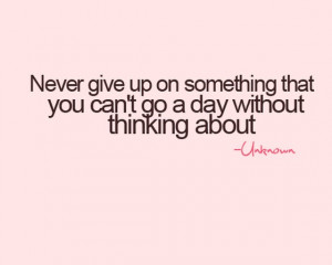 Never give upon something that you cant go