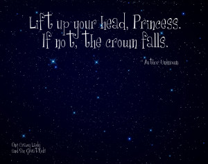 Lift Up Your Head, Princess If Not The Crown Falls - Adversity Quote