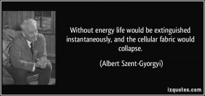 Without energy life would be extinguished instantaneously, and the ...