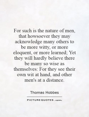 such is the nature of men that howsoever they may acknowledge many