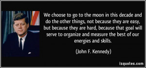 We choose to go to the moon in this decade and do the other things ...