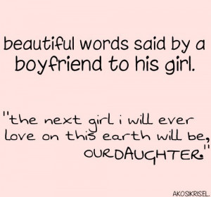 said by a boyfriend to his girl. “The next girl I will ever love ...