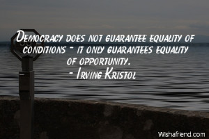 equality-Democracy does not guarantee equality of conditions - it only ...