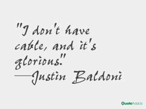 justin baldoni quotes i don t have cable and it s glorious justin