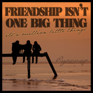 Friendship Is Not One Big Thing ~ Friendship Quote