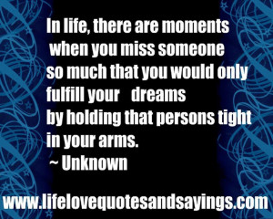 ... your dreams by holding that person tight in your arms. ~ Unknown