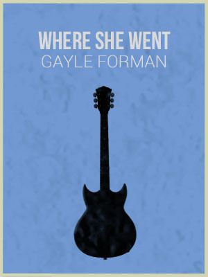 WHERE SHE WENT by Gayle Forman