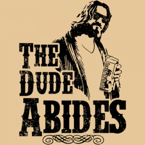 The Dude Abides T Shirt This Tee Is Inspired By Movie Big picture