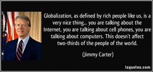 Globalization, as defined by rich people like us, is a very nice thing ...