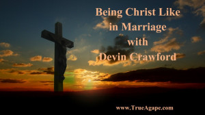 Being Christ Like in Marriage (Devin Crawford)