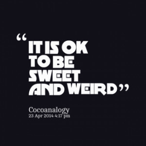 thumbnail of quotes IT IS OK TO BE SWEET AND WEIRD